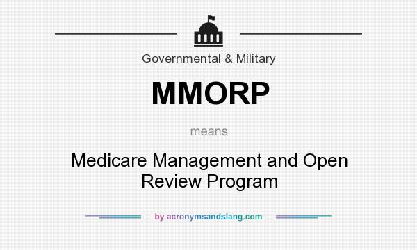 What does MMORP mean? It stands for Medicare Management and Open Review Program