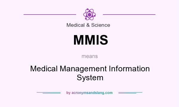 What does MMIS mean? It stands for Medical Management Information System