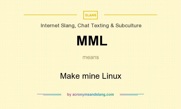 What does MML mean? It stands for Make mine Linux