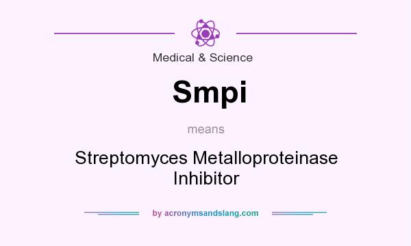 What does Smpi mean? It stands for Streptomyces Metalloproteinase Inhibitor