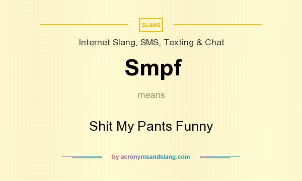 What does Smpf mean? It stands for Shit My Pants Funny
