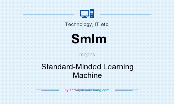 What does Smlm mean? It stands for Standard-Minded Learning Machine