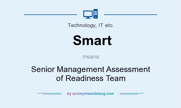 What does Smart mean? It stands for Senior Management Assessment of Readiness Team