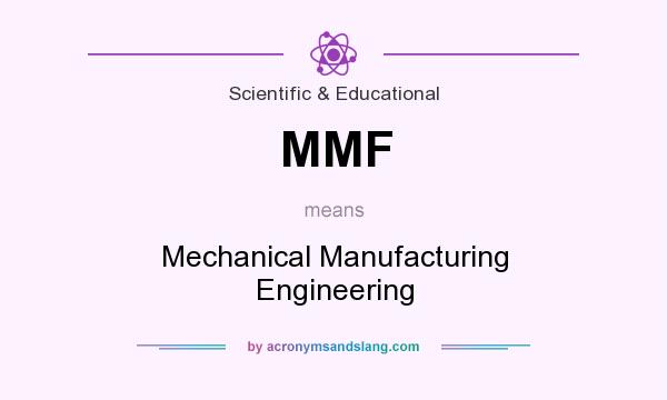 What does MMF mean? It stands for Mechanical Manufacturing Engineering
