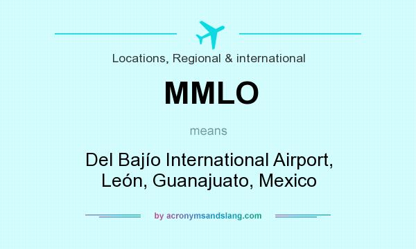What does MMLO mean? It stands for Del Bajío International Airport, León, Guanajuato, Mexico
