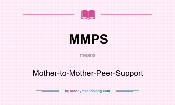 What does MMPS mean? It stands for Mother-to-Mother-Peer-Support
