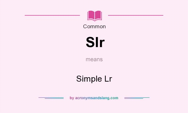 What does Slr mean? It stands for Simple Lr