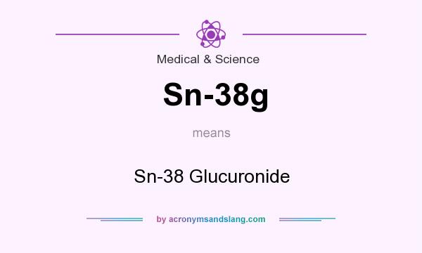 What does Sn-38g mean? It stands for Sn-38 Glucuronide