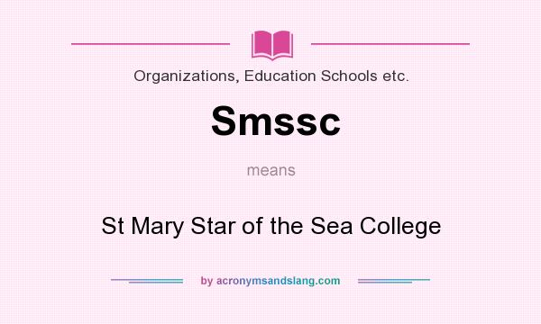What does Smssc mean? It stands for St Mary Star of the Sea College