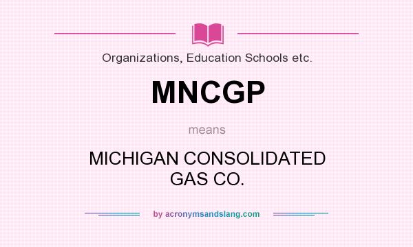 What does MNCGP mean? It stands for MICHIGAN CONSOLIDATED GAS CO.