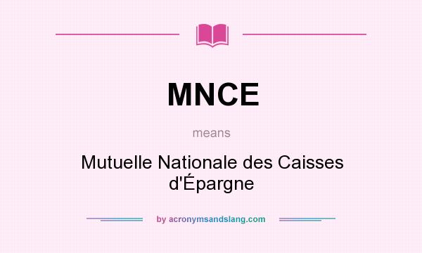 What does MNCE mean? It stands for Mutuelle Nationale des Caisses d`Épargne