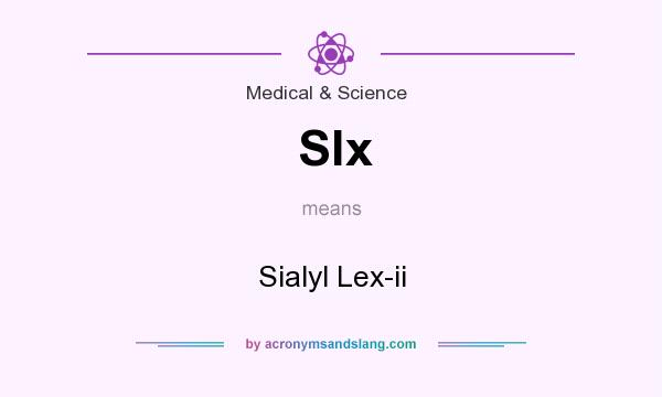 What does Slx mean? It stands for Sialyl Lex-ii