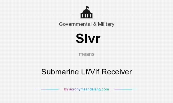 What does Slvr mean? It stands for Submarine Lf/Vlf Receiver