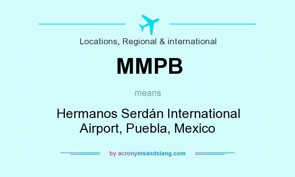 What does MMPB mean? It stands for Hermanos Serdán International Airport, Puebla, Mexico