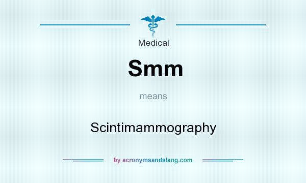 What does Smm mean? It stands for Scintimammography