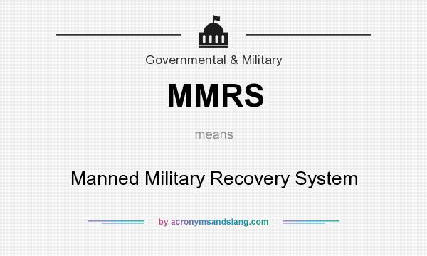 What does MMRS mean? It stands for Manned Military Recovery System