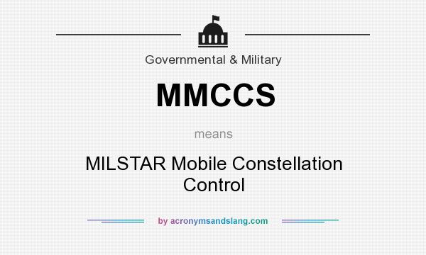 What does MMCCS mean? It stands for MILSTAR Mobile Constellation Control