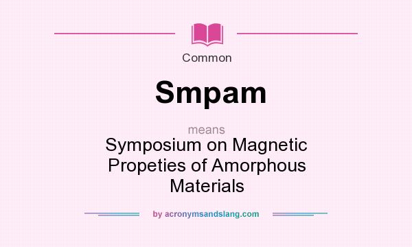 What does Smpam mean? It stands for Symposium on Magnetic Propeties of Amorphous Materials
