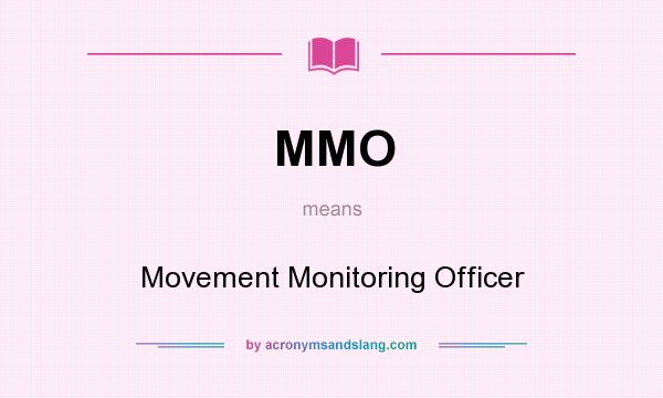 What does MMO mean? It stands for Movement Monitoring Officer