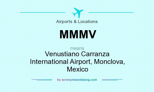 What does MMMV mean? It stands for Venustiano Carranza International Airport, Monclova, Mexico