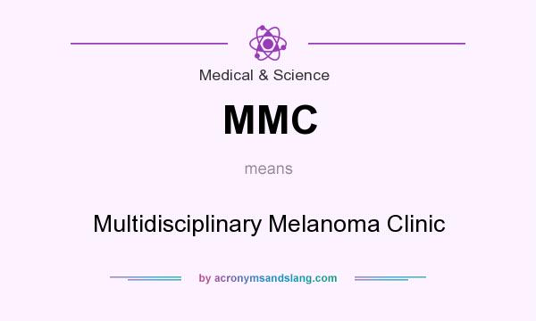 What does MMC mean? It stands for Multidisciplinary Melanoma Clinic