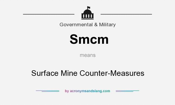 What does Smcm mean? It stands for Surface Mine Counter-Measures