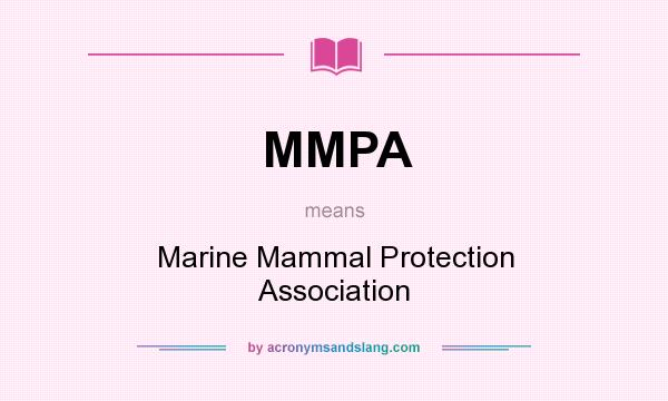 What does MMPA mean? It stands for Marine Mammal Protection Association