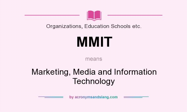 What does MMIT mean? It stands for Marketing, Media and Information Technology