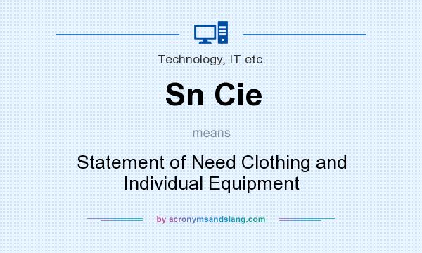 What does Sn Cie mean? It stands for Statement of Need Clothing and Individual Equipment