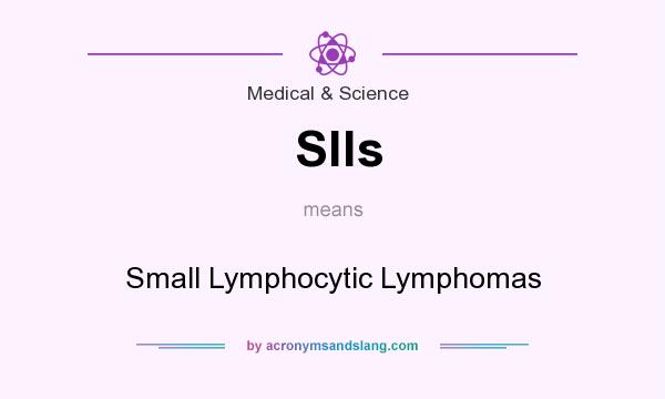 What does Slls mean? It stands for Small Lymphocytic Lymphomas