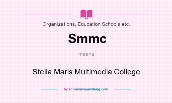What does Smmc mean? It stands for Stella Maris Multimedia College
