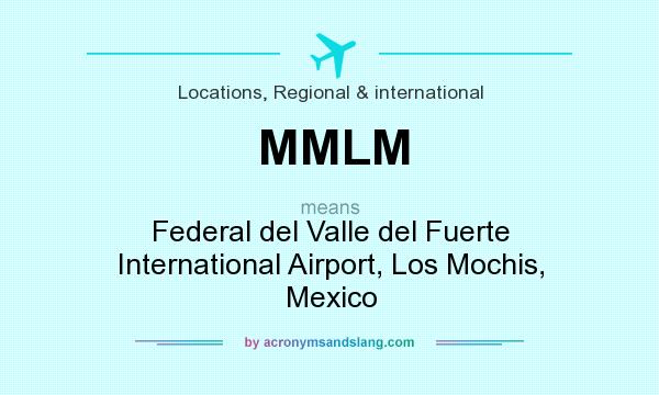 What does MMLM mean? It stands for Federal del Valle del Fuerte International Airport, Los Mochis, Mexico