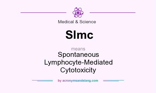 What does Slmc mean? It stands for Spontaneous Lymphocyte-Mediated Cytotoxicity