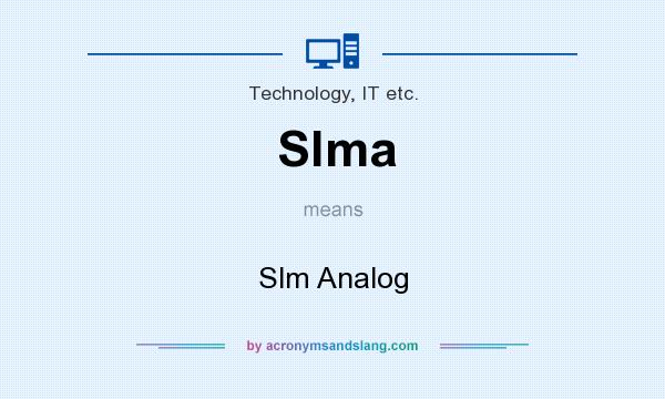 What does Slma mean? It stands for Slm Analog