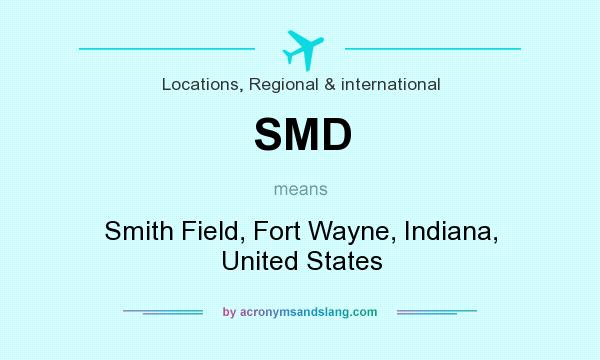 What does SMD mean? It stands for Smith Field, Fort Wayne, Indiana, United States