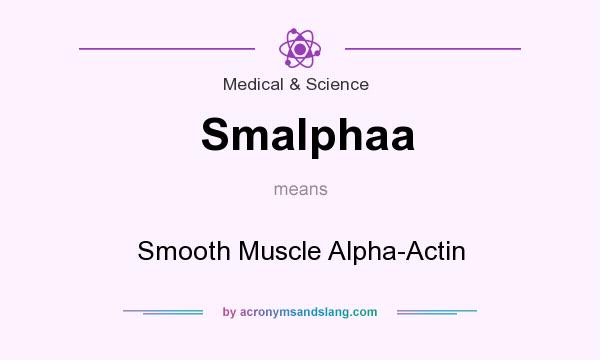 What does Smalphaa mean? It stands for Smooth Muscle Alpha-Actin