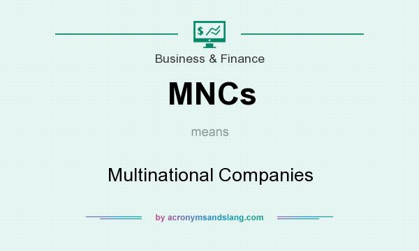 What does MNCs mean? It stands for Multinational Companies