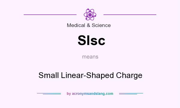 What does Slsc mean? It stands for Small Linear-Shaped Charge