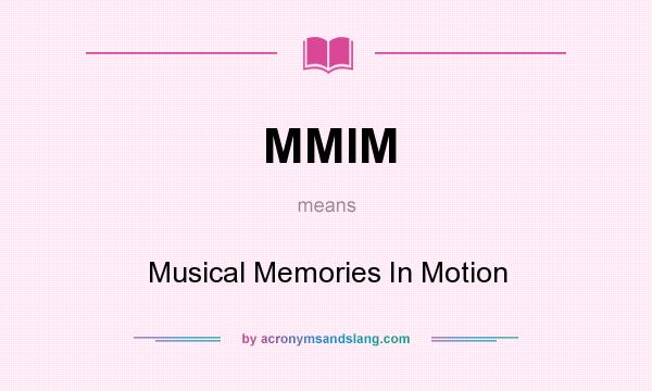What does MMIM mean? It stands for Musical Memories In Motion