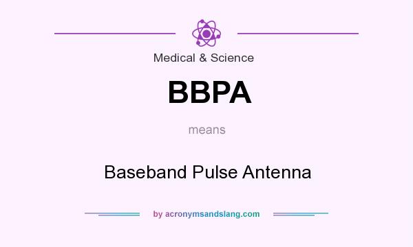 What does BBPA mean? It stands for Baseband Pulse Antenna