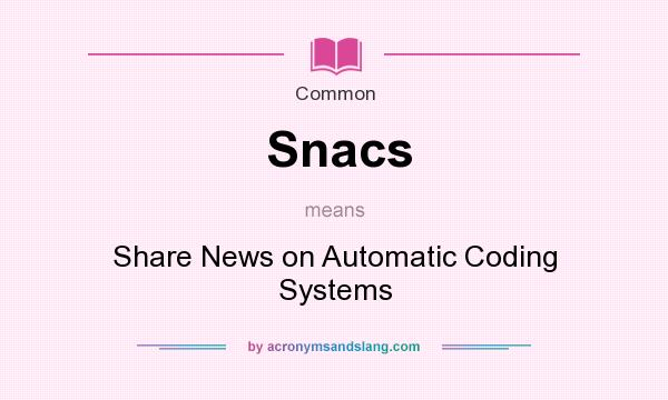 What does Snacs mean? It stands for Share News on Automatic Coding Systems