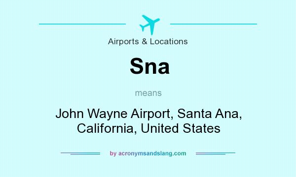 What does Sna mean? It stands for John Wayne Airport, Santa Ana, California, United States