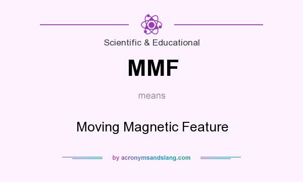 What does MMF mean? It stands for Moving Magnetic Feature