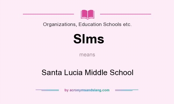 What does Slms mean? It stands for Santa Lucia Middle School