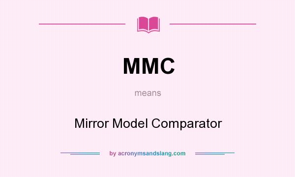 What does MMC mean? It stands for Mirror Model Comparator