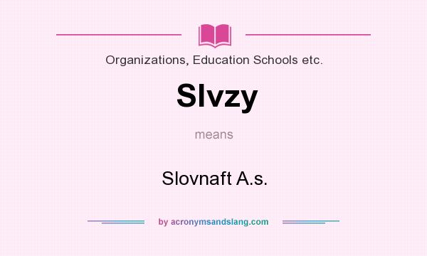 What does Slvzy mean? It stands for Slovnaft A.s.