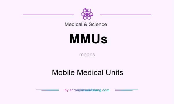 What does MMUs mean? It stands for Mobile Medical Units