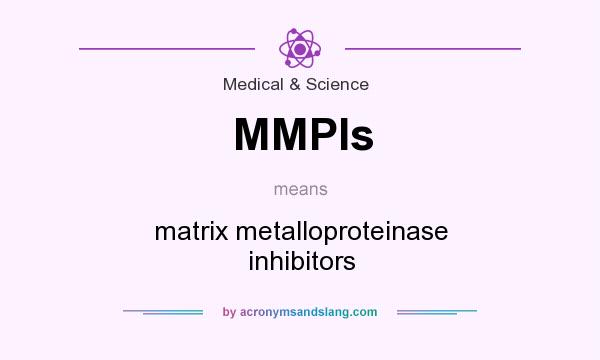 What does MMPIs mean? It stands for matrix metalloproteinase inhibitors