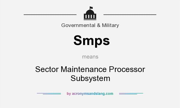 What does Smps mean? It stands for Sector Maintenance Processor Subsystem