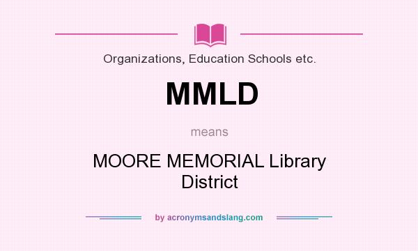 What does MMLD mean? It stands for MOORE MEMORIAL Library District